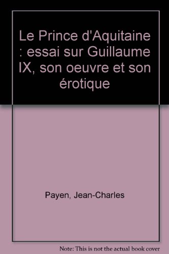 Stock image for Le prince d'Aquitaine - essai sur Guillaume IX, son oeuvre et son rotique for sale by Stony Hill Books