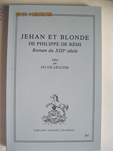 Imagen de archivo de Jehan Et Blonde De Philippe De Remi: Roman Du XIIIe Siecle a la venta por G. & J. CHESTERS