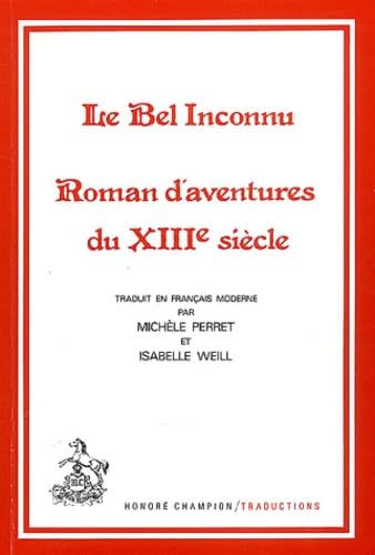 Imagen de archivo de Le bel inconnu: Roman d'aventures du XIIIo siecle (Traduction des classiques francais du Moyen Age) (French Edition) a la venta por Moe's Books