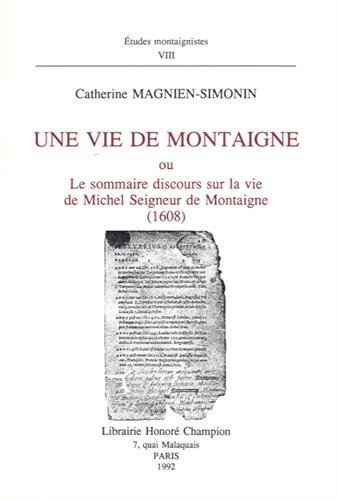 9782852032439: Une vie de Montaigne, ou, Le sommaire discours sur la vie de Michel, seigneur de Montaigne (1608)