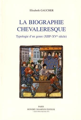Stock image for La biographie chevaleresque : typologie d'un genre (XIIIe - XVe siecle) for sale by CSG Onlinebuch GMBH