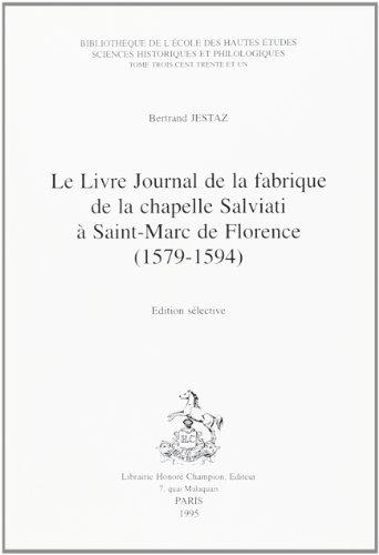 Imagen de archivo de Le Livre Journal de la Fabrique de la Chapelle Salviati a Saint-Marc de Florence, 1579 - 1594 [Bibliothque de L'cole des Hautes tudes. Sciences Historiques et Philologiques, Tome 331] a la venta por Tiber Books