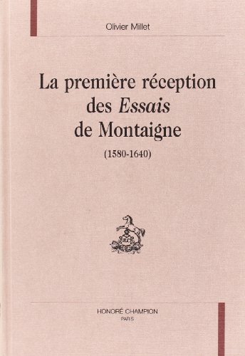 Beispielbild fr LA PREMIERE RECEPTION DES ESSAIS DE MONTAIGNE (1580-1640) zum Verkauf von Ammareal