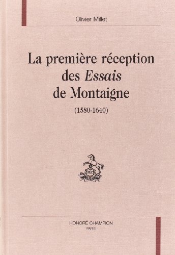 9782852035157: LA PREMIERE RECEPTION DES ESSAIS DE MONTAIGNE (1580-1640)