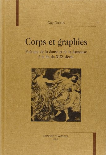 Beispielbild fr Corps et graphies: Poe?tique de la danse et de la danseuse a? la fin du XIXe sie?cle (Romantisme et modernite?s) (French Edition) zum Verkauf von Gallix