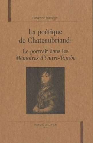 Beispielbild fr La poe?tique de Chateaubriand: Le portrait dans les "Me?moires d'outre-tombe" (Romantisme et modernite?s) (French Edition) zum Verkauf von Gallix