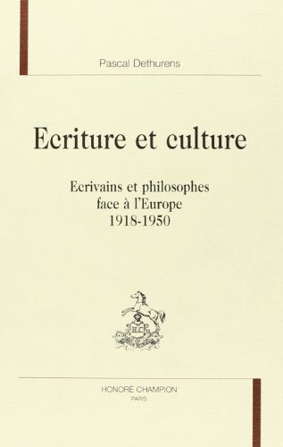 Beispielbild fr criture et culture - crivains et philosophes face  l'Europe, 1918-1950 zum Verkauf von Gallix