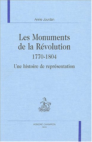 Beispielbild fr Les monuments de la re?volution, 1770-1804: Une histoire de repre?sentation (Les Dix-huitie?mes sie?cles) (French Edition) zum Verkauf von Gallix