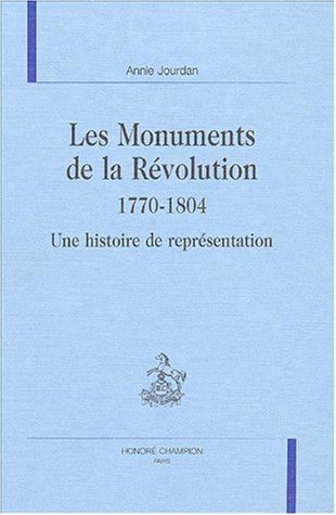 Stock image for Les monuments de la re?volution, 1770-1804: Une histoire de repre?sentation (Les Dix-huitie?mes sie?cles) (French Edition) for sale by Gallix