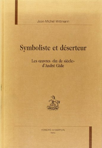 Beispielbild fr Symboliste Et Dserteur - Les Oeuvres Fin De Sicle D'andr Gide (Volume 13) zum Verkauf von Anybook.com