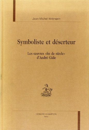 Stock image for Symboliste Et Dserteur - Les Oeuvres Fin De Sicle D'andr Gide (Volume 13) for sale by Anybook.com