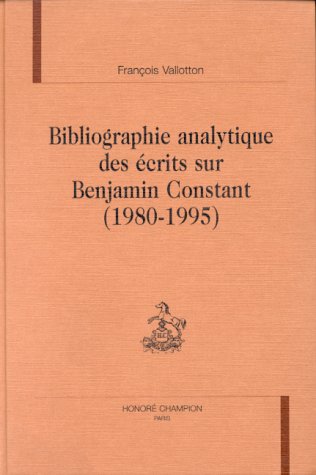 Beispielbild fr Bibliographie analytique des crits sur Benjamin Constant (1980-1995): Comprenant un complment  la Bibliographie analytique publie sous l zum Verkauf von Ammareal