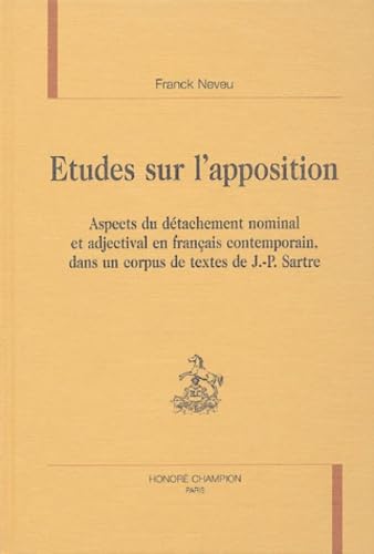 Stock image for Etudes sur l'apposition : Aspects du dtachement nominal et adjectival en franais contemporain, dans un corpus de textes de Jean-Paul Sartr for sale by Ammareal