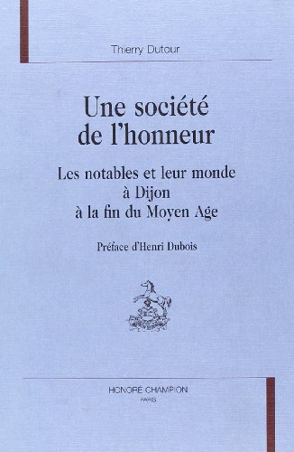 Beispielbild fr Une socit de l'honneur - les notables et leur monde  Dijon  la fin du Moyen ge zum Verkauf von Gallix