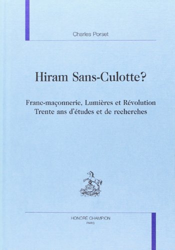 Imagen de archivo de Hiram sans-culotte ?: Franc-maonnerie, Lumires et Rvolution : trente ans d'tudes et de recherches a la venta por medimops