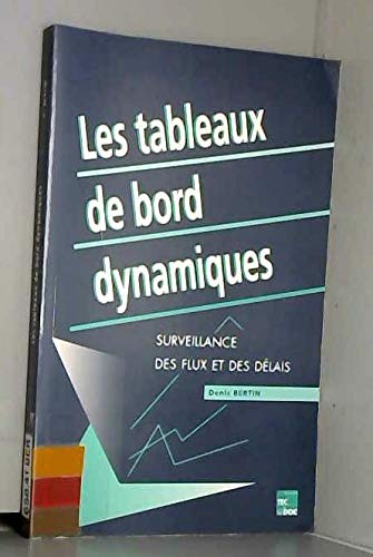 Imagen de archivo de Les tableaux de bord dynamiques : Surveillance des flux et des dlais a la venta por medimops