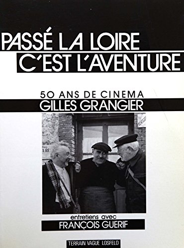 Passé la Loire cest laventure. 50 ans de cinéma Gilles Grangier