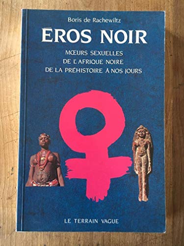 Beispielbild fr Eros noir. Moeurs sexuelles de l'Afrique noire, de la Prhistoire  nos jours zum Verkauf von medimops