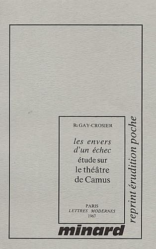 Imagen de archivo de Les Envers D'un chec: Etude Sur Le Thtre D'albert Camus (Bibliotheque des Lettres Modernes) (Volume 10) a la venta por Anybook.com