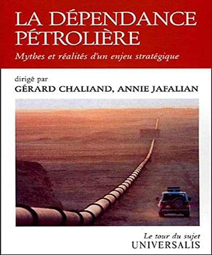 Stock image for La dpendance ptrolire: Mythes et ralits d'un enjeu stratgique for sale by Ammareal