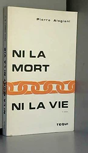 NI LA MORT NI LA VIE / 4E EDITION - ALAGIANI PIERRE