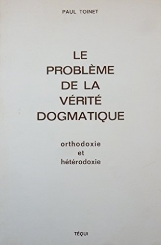 9782852441859: Le Problme de la Vrit Dogmatique : Orthodoxie et htrodoxie