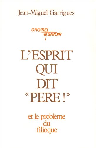 9782852445093: L'Esprit qui dit "Pre !": L'Esprit-Saint dans la vie trinitaire et le problme du "Filioque"