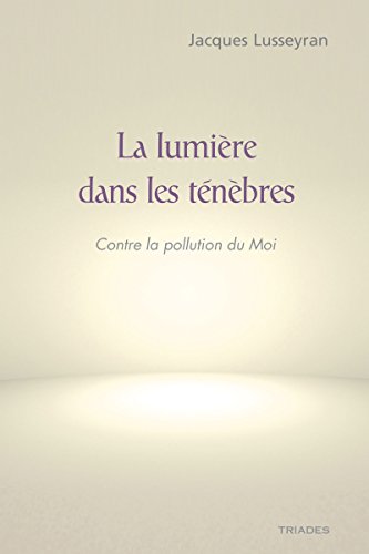 9782852482425: La lumire dans les tnbres: Runit Un regard nouveau sur le monde ; L'aveugle dans la socit ; Contre la pollution du moi ; La mort devient la vie