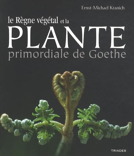 Imagen de archivo de La Plante Primordiale de Goethe et le Rgne Vegetal a la venta por Librairie Pic de la Mirandole