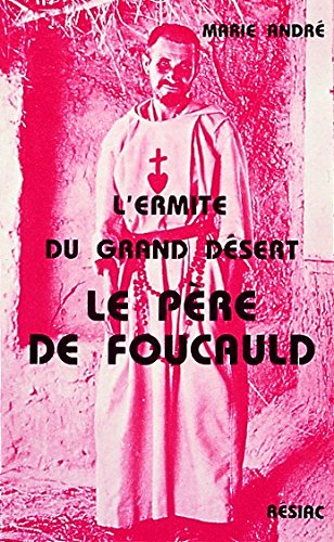 Beispielbild fr Le Pre Charles de Foucauld : L'ermite du grand dsert zum Verkauf von Librairie Th  la page