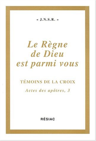 LE REGNE DE DIEU EST PARMI VOUS - TEMOINS DE LA CROIX actes Des Apôtres, 3