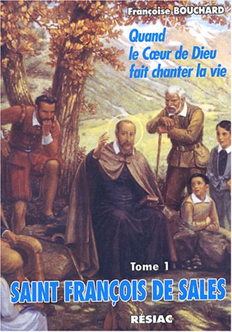 Stock image for Saint Franois de Sales, Quand le coeur de Dieu fait chanter la vie : Tome 1, A l'cole de l'amour for sale by medimops