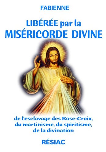 Stock image for Libre par la misricorde divine : de l'esclavage des Rose-Croix, du martinisme, du spiritisme, de la divination for sale by LeLivreVert