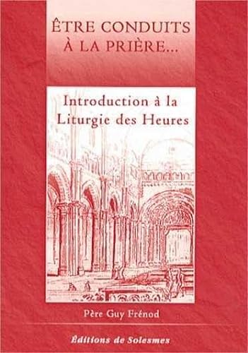 Stock image for Etre conduits  la prire - Introduction  la Liturgie des Heures for sale by medimops