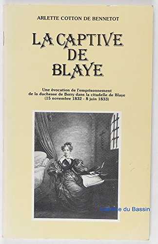 9782852760233: LA CAPTIVE DE BLAYE - Une vocation de l'emprisonnement de la duchesse de Berry dans la citadelle de Blaye