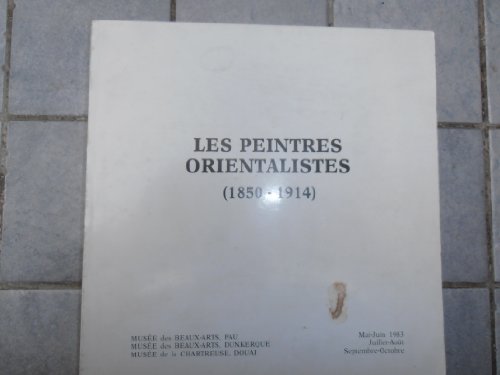 Stock image for Les Peintres orientalistes : Exposition, Muse des beaux-arts, Pau, mai-juin 1983, Muse des beaux-arts, Dunkerque, juillet-aot 1983, Muse de la Chartreuse, Douai, septembre-octobre 1983 for sale by medimops