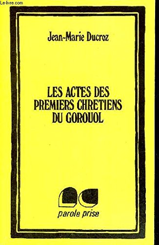 Beispielbild fr Les Actes des premiers chrtiens du Gorouol zum Verkauf von Librairie Th  la page