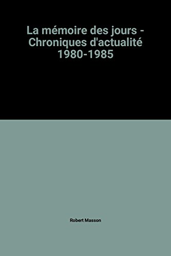 Imagen de archivo de La m moire des jours - Chroniques d'actualit 1980-1985 [Paperback] Robert Masson a la venta por LIVREAUTRESORSAS