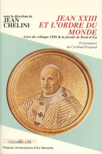 Stock image for JEAN XXIII ET L'ORDRE DU MONDE. IIme Colloque de l'Institut de droit et d'histoire canoniques d'Aix-en-Provence les 19 et 20 fvrier 1988 for sale by medimops