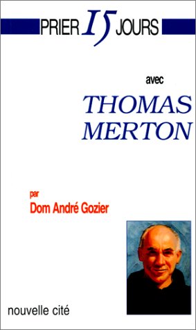 Beispielbild fr Prier 15 jours avec Thomas Merton ou L'unit conquise zum Verkauf von Ammareal