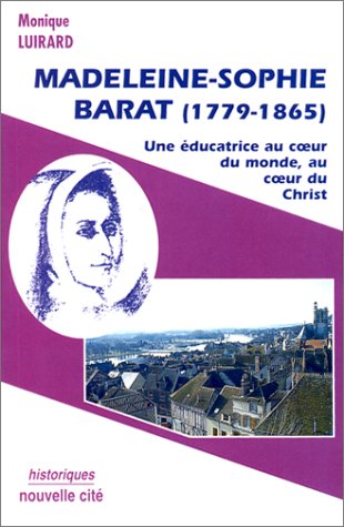 Stock image for Madeleine-sophie Barat (1779-1865) : Une ducatrice Au Coeur Du Monde, Au Coeur Du Christ for sale by RECYCLIVRE