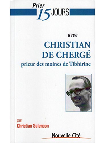 Stock image for PRIER 15 JOURS AVEC CHRISTIAN DE CHERGE,PRIEUR DES MOINES DE TIBHIRINE for sale by Bibliofolie