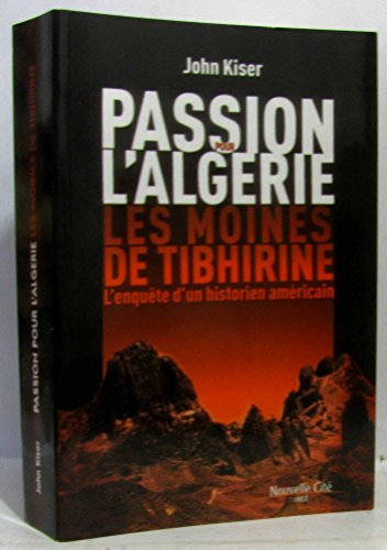 Imagen de archivo de Passion pour l'Algrie, les moines de Tibhirine (Prix des libraires Silo 2006). L'enqute d'un historien amricain a la venta por medimops