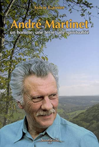 Imagen de archivo de Andr Martinet - Un homme, une terre, une spiritualit a la venta por LibrairieLaLettre2