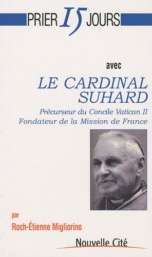 Beispielbild fr Prier 15 Jours Avec Le Cardinal Suhard : Prcurseur Du Concile Vatican Ii, Fondateur De La Mission D zum Verkauf von RECYCLIVRE