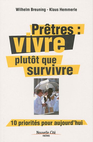 PrÃªtres: vivre plutÃ´t que survivre : 10 prioritÃ©s pour aujourd'hui (9782853135986) by Breuning, Wilhelm; Hemmerle, Klaus