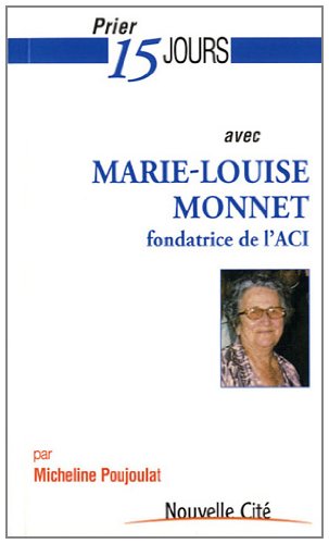 Beispielbild fr Prier 15 jours avec Marie-Louise Monnet : Fondatrice de l'ACI zum Verkauf von Ammareal