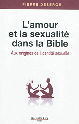Beispielbild fr L'amour et la sexualit dans la Bible : Aux origines de l'identit sexuelle zum Verkauf von medimops