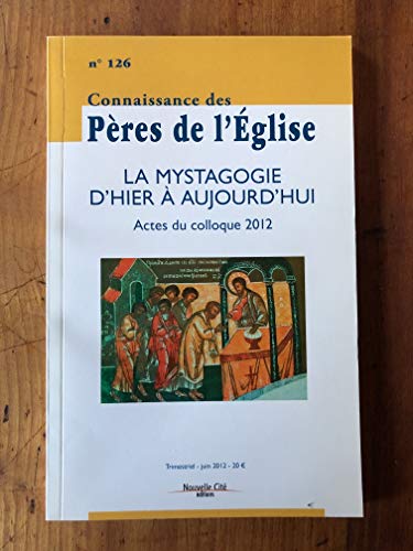 Beispielbild fr Connaissance des Pres de l'glise n126: La mystagogie d'hier  aujourd'hui : Actes du colloque 2012 zum Verkauf von Gallix