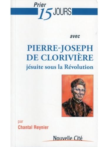 Beispielbild fr Prier 15 jours avec Pierre-Joseph de Clorivi re: j suite sour la R volution zum Verkauf von WorldofBooks